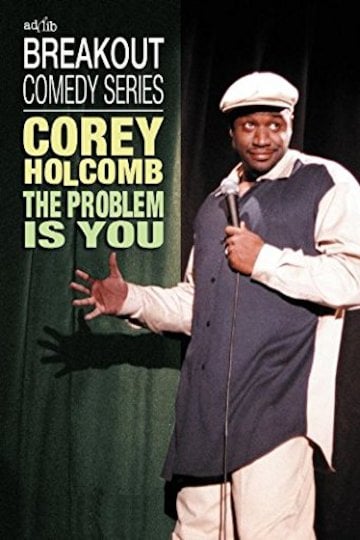 Watch Corey Holcomb: The Problem Is You Online | 2004 Movie | Yidio