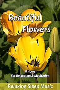 Beautiful Flowers for Relaxation & Meditation - Relaxing Sleep Music
