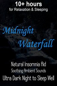 10+ hours for Relaxation & Sleeping Midnight Waterfall Natural Insomnia Aid Soothing Ambient Sounds Ultra Dark Night to Sleep Well