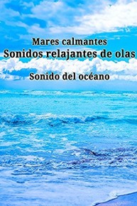 Mares calmantes: sonidos relajantes de olas. Sonido del oceano.