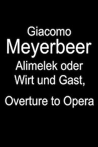 Giacomo Meyerbeer - Alimelek oder Wirt und Gast, Overture to Opera