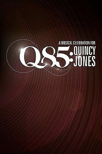Q85: A Musical Celebration for Quincy Jones Q85: A Musical Celebration for Quincy Jones