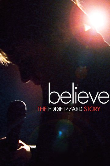 Believe: The Eddie Izzard Story Believe: The Eddie Izzard Story