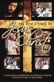 The Life and Times of Jesus Christ
