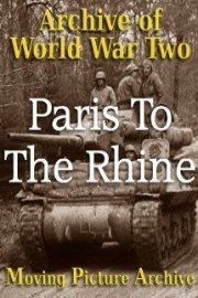 Archive of World War Two - Paris To The Rhine