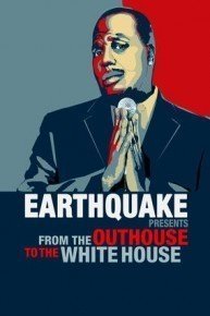 Earthquake Presents: From the Outhouse to the White House Earthquake Presents: From the Outhouse to the White House