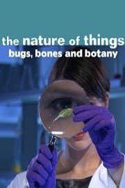 Nature of Things: Bugs, Bones and Botany