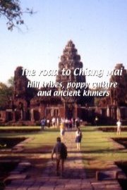 The Road to Chiang Mai: Hill Tribes, Poppy Culture and Ancient Khmers