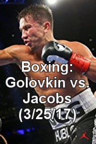 Boxing: Golovkin vs. Jacobs (3/25/17)