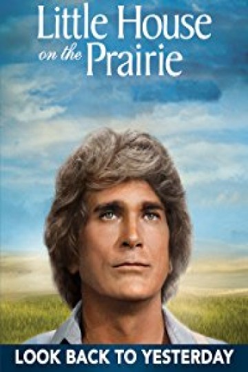 Little House on the Prairie: Look Back to Yesterday Little House on the Prairie: Look Back to Yesterday