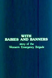 With Babies and Banners: Story of the Women's Emergency Brigade