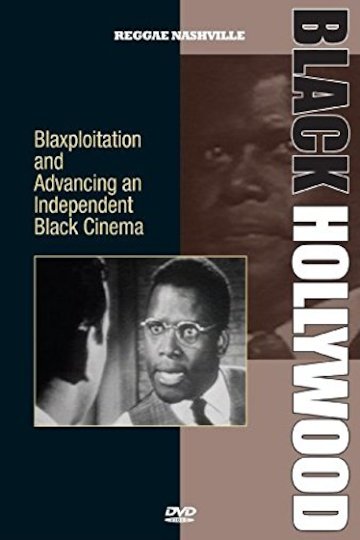 Black Hollywood: Blaxploitation And Advancing An Independent Black Cinema Black Hollywood: Blaxploitation And Advancing An Independent Black Cinema