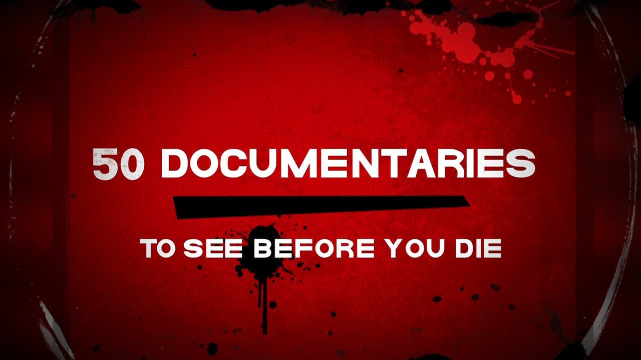 50 Documentaries To See Before You Die