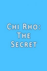 Chi Rho: The Secret Chi Rho: The Secret