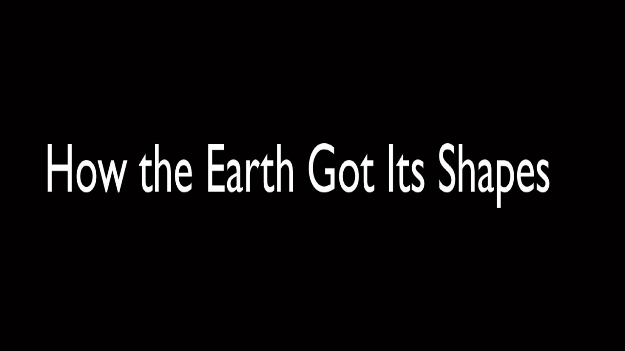 How The Earth Got Its Shape