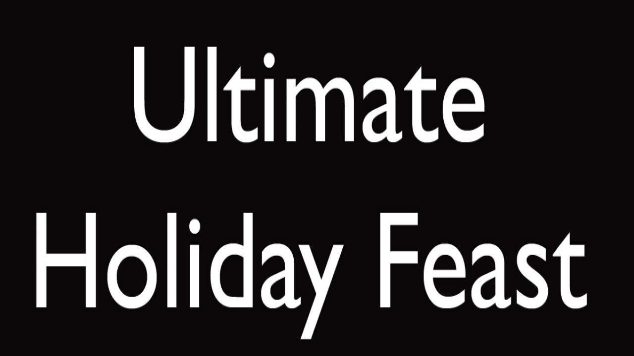 Ultimate Holiday Feast