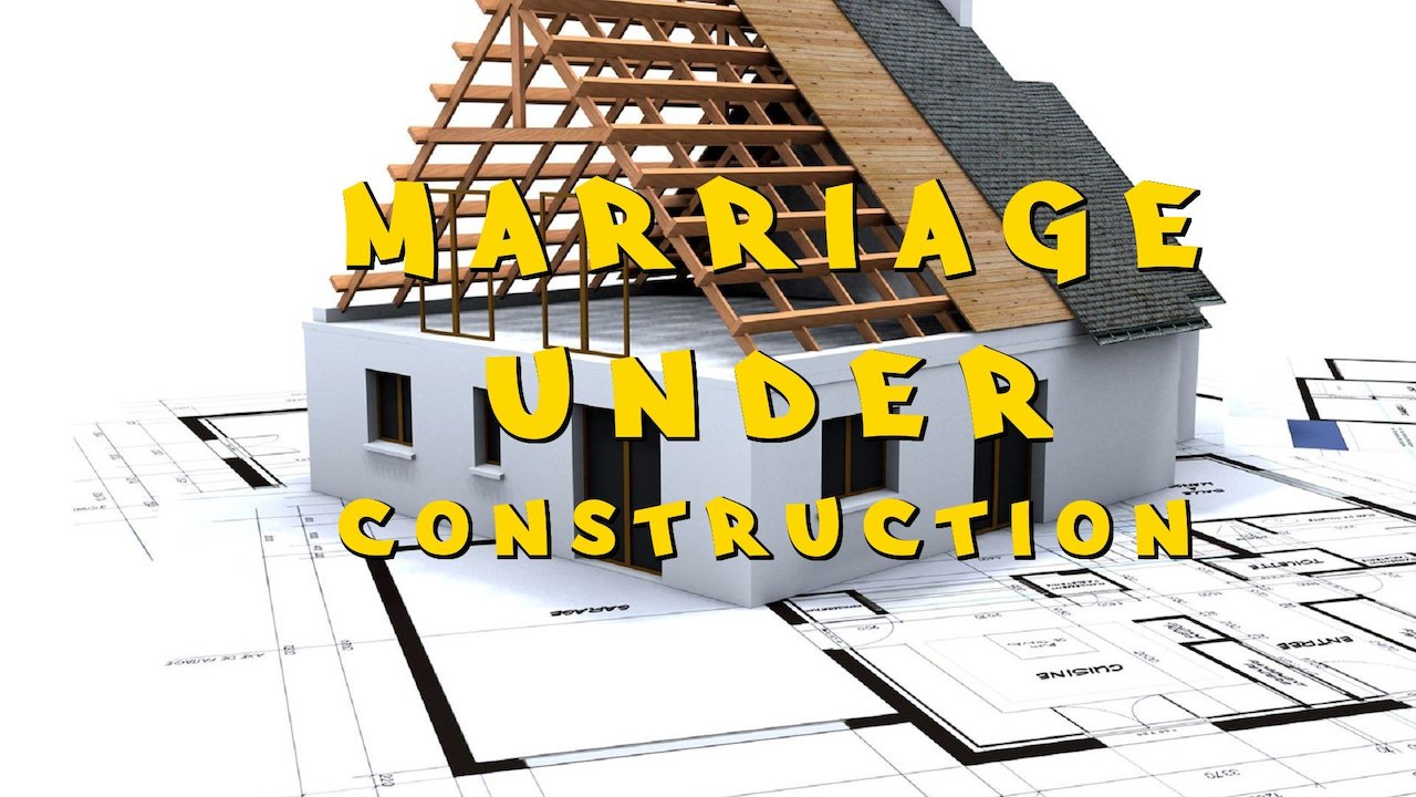 Marriage Under Construction