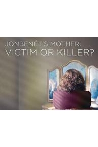 JonBenet's Mother: Victim or Killer