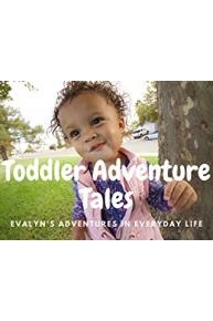 Toddler Adventure Tales: Evalyn's Adventures in Everyday Life