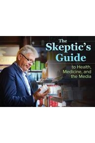 The Skeptic’s Guide to Health, Medicine, and the Media