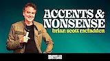 Brian Scott McFadden: Accents & Nonsense