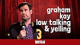 Graham Kay: Low Talking & Yelling