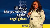 Angel Gaines: I'll Drop The Punchline