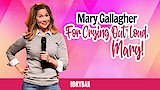 Mary Gallagher: For Crying Out Loud, Mary!