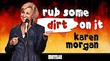 Karen Morgan: Rub Some Dirt On It