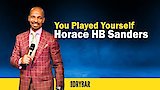 Horace Sanders: You Played Yourself