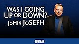 John Joseph: Was I Going Up Or Down?