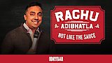 Raghu Adibhatla: Not Like The Sauce