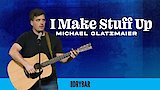 Michael Glatzmaier: I Make Stuff Up