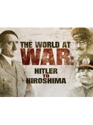 The World at War: From Hitler to Hiroshima