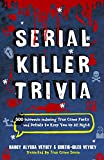 Serial Killer Trivia: 500 Insomnia-inducing True Crime Facts and Details to Keep You Up All Night (True Crime Fanatics)