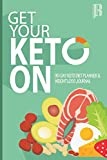 Get Your Keto On: 90 Day Keto Diet & Weight Loss Journal (KETO Journal Book)