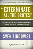 "Exterminate All the Brutes": One Man's Odyssey into the Heart of Darkness and the Origins of European Genocide