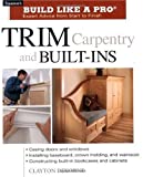 Trim Carpentry & Built-Ins: Taunton's BLP: Expert Advice from Start to Finish (Taunton's Build Like a Pro)