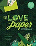 For the Love of Paper: Botanicals: 160 Tear-off Pages for Creating, Crafting, and Sharing (Volume 3)