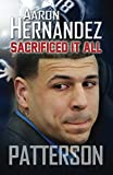Aaron Hernandez: Sacrificed It All