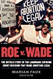 Roe v. Wade: The Untold Story of the Landmark Supreme Court Decision that Made Abortion Legal