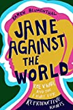 Jane Against the World: Roe v. Wade and the Fight for Reproductive Rights