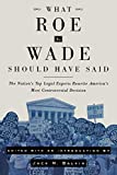 What Roe v. Wade Should Have Said: The Nation's Top Legal Experts Rewrite America's Most Controversial Decision