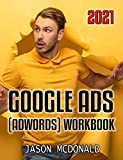 Google Ads (AdWords) Workbook (2021): Advertising on Google Ads, YouTube, & the Display Network