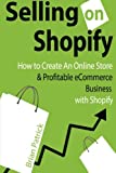 Selling on Shopify: How to Create an Online Store & Profitable eCommerce Busines