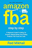 AMAZON FBA: A Beginners Guide To Selling On Amazon, Making Money And Finding Products That Turns Into Cash (Fulfillment by Amazon Business)
