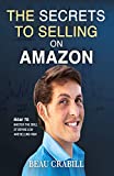 The Secrets to Selling on Amazon: How I Turned Nothing into Millions (Without Advertising, Dropshipping or Private Labeling)