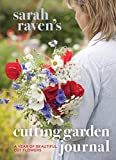 Sarah Raven's Cutting Garden Journal: Expert Advice for a Year of Beautiful Cut Flowers