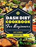 DASH Diet Cookbook for Beginners: 365-Day Budget-Friendly, Wholesome, and Low Sodium Recipes to Help You Lose Weight and Lower Your Blood Pressure | 4-Week Meal Plan Included