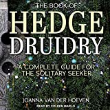 The Book of Hedge Druidry: A Complete Guide for the Solitary Seeker